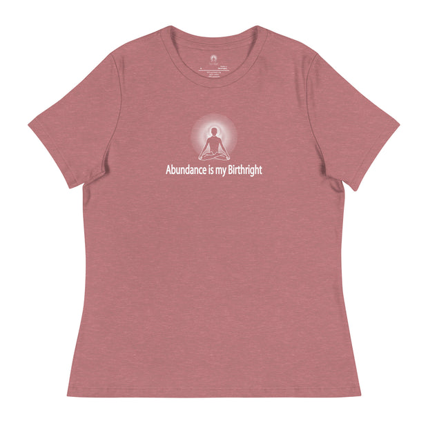 "Abundance is my Birthright" Positive Thought Brand Women's Relaxed T-Shirt