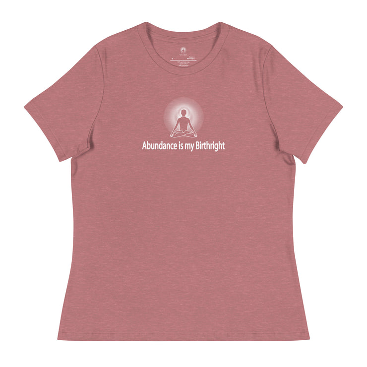 "Abundance is my Birthright" Positive Thought Brand Women's Relaxed T-Shirt