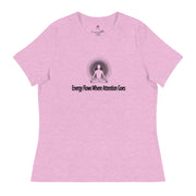 "Energy Flows Where Attention Goes" Positive Thought Brand Women's Relaxed T-Shirt