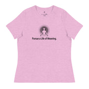"Pursue a Life of Meaning" Positive Thought Brand Women's Relaxed T-Shirt
