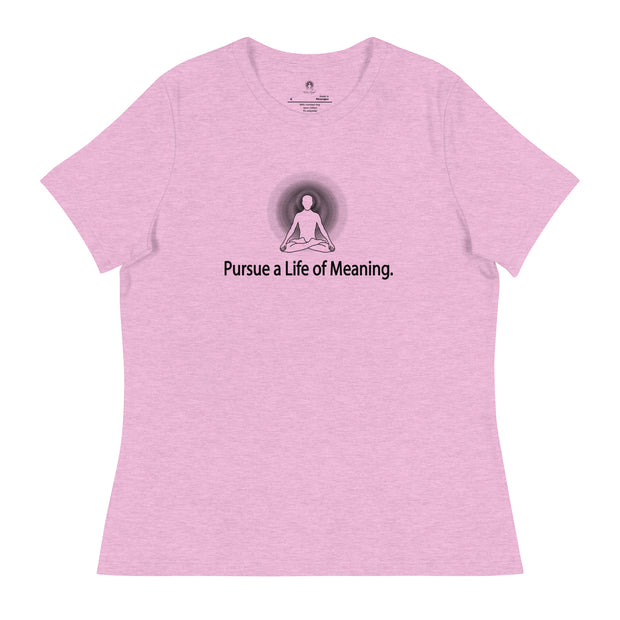 "Pursue a Life of Meaning" Positive Thought Brand Women's Relaxed T-Shirt