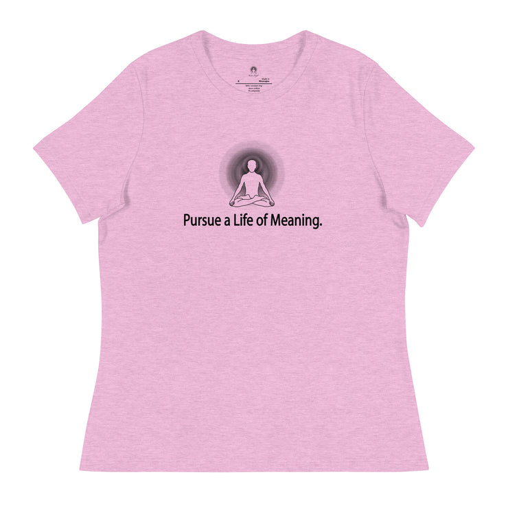 "Pursue a Life of Meaning" Positive Thought Brand Women's Relaxed T-Shirt
