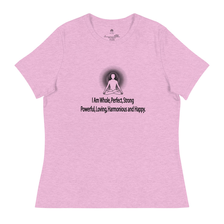 "I am whole, perfect, strong, powerful, loving, harmonious and happy” Positive Thought Brand Women's Relaxed T-Shirt