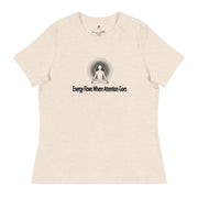 "Energy Flows Where Attention Goes" Positive Thought Brand Women's Relaxed T-Shirt