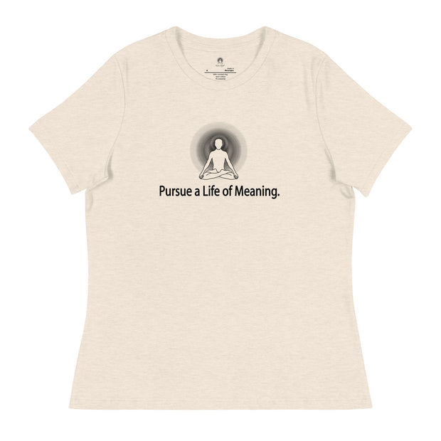 "Pursue a Life of Meaning" Positive Thought Brand Women's Relaxed T-Shirt