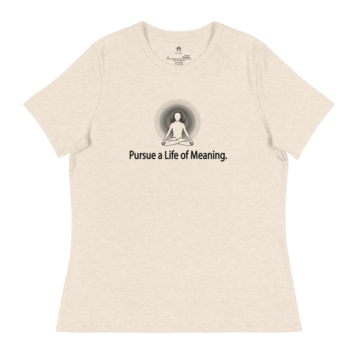 "Pursue a Life of Meaning" Positive Thought Brand Women's Relaxed T-Shirt
