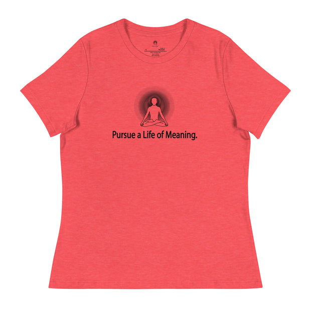 "Pursue a Life of Meaning" Positive Thought Brand Women's Relaxed T-Shirt
