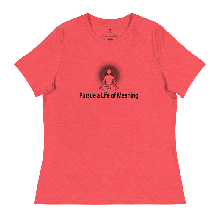 "Pursue a Life of Meaning" Positive Thought Brand Women's Relaxed T-Shirt