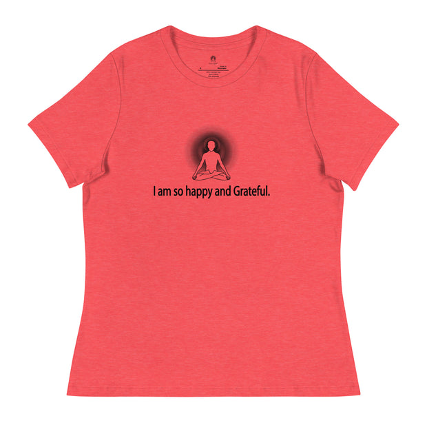 "I am so happy and Grateful" Positive Thought Brand Women's Relaxed T-Shirt