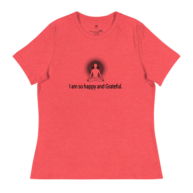 "I am so happy and Grateful" Positive Thought Brand Women's Relaxed T-Shirt