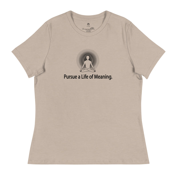 "Pursue a Life of Meaning" Positive Thought Brand Women's Relaxed T-Shirt