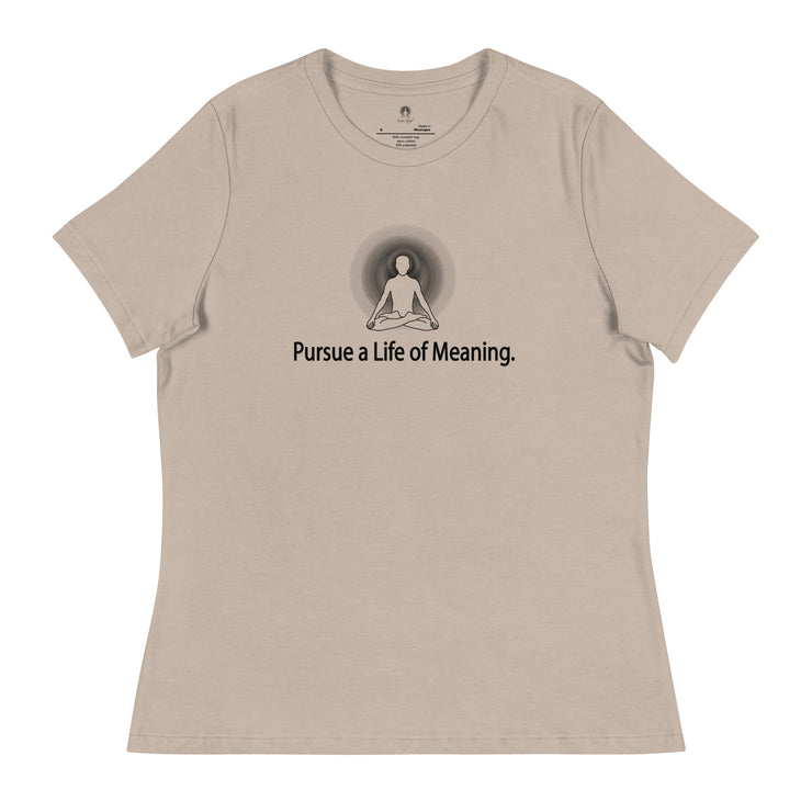 "Pursue a Life of Meaning" Positive Thought Brand Women's Relaxed T-Shirt