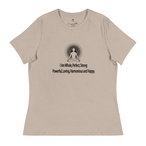 "I am whole, perfect, strong, powerful, loving, harmonious and happy” Positive Thought Brand Women's Relaxed T-Shirt