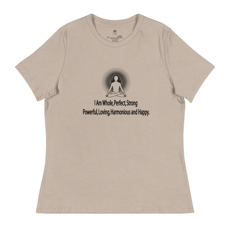 "I am whole, perfect, strong, powerful, loving, harmonious and happy” Positive Thought Brand Women's Relaxed T-Shirt
