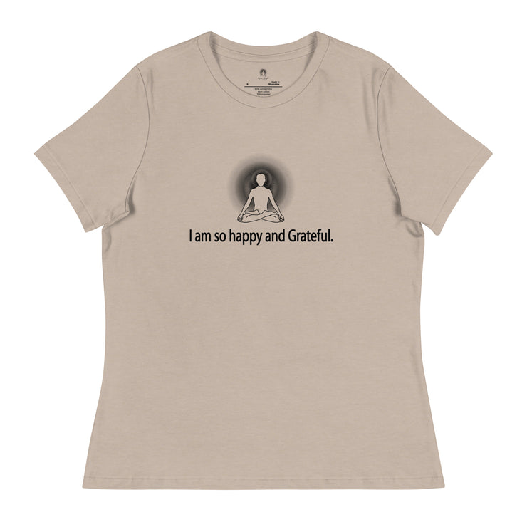 "I am so happy and Grateful" Positive Thought Brand Women's Relaxed T-Shirt