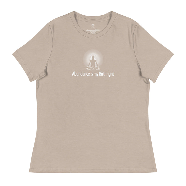 "Abundance is my Birthright" Positive Thought Brand Women's Relaxed T-Shirt