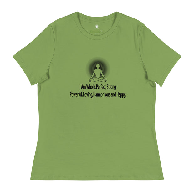 "I am whole, perfect, strong, powerful, loving, harmonious and happy” Positive Thought Brand Women's Relaxed T-Shirt