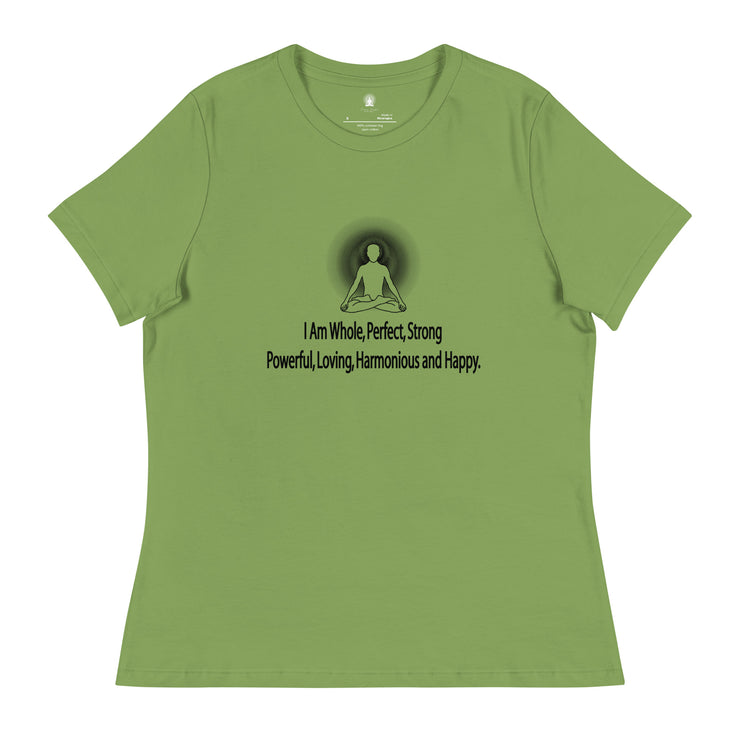 "I am whole, perfect, strong, powerful, loving, harmonious and happy” Positive Thought Brand Women's Relaxed T-Shirt