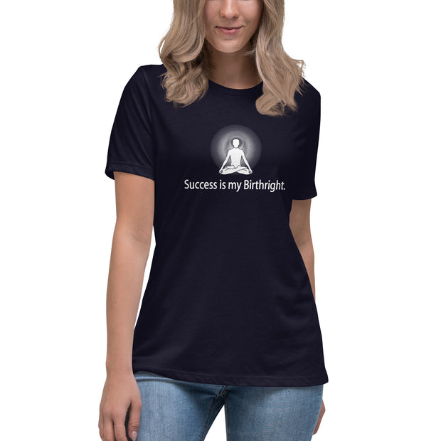 "Success is my Birthright" Positive Thought Brand Women's Relaxed T-Shirt