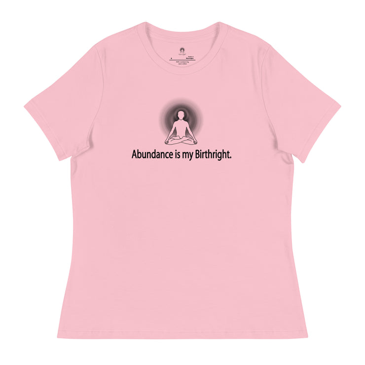 "Abundance is my Birthright" Positive Thought Brand Women's Relaxed T-Shirt (Black Lettering)