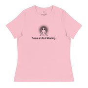 "Pursue a Life of Meaning" Positive Thought Brand Women's Relaxed T-Shirt