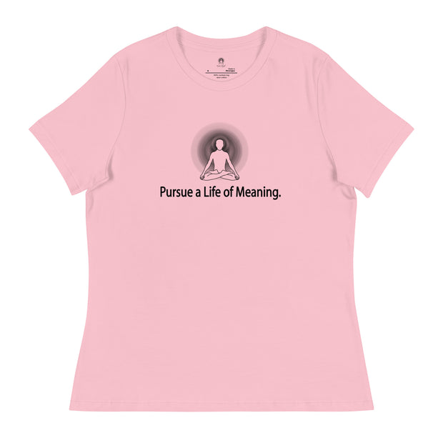 "Pursue a Life of Meaning" Positive Thought Brand Women's Relaxed T-Shirt