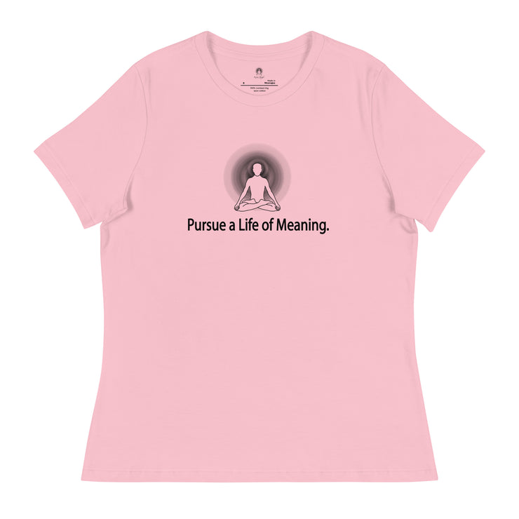 "Pursue a Life of Meaning" Positive Thought Brand Women's Relaxed T-Shirt