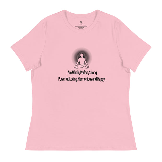 "I am whole, perfect, strong, powerful, loving, harmonious and happy” Positive Thought Brand Women's Relaxed T-Shirt