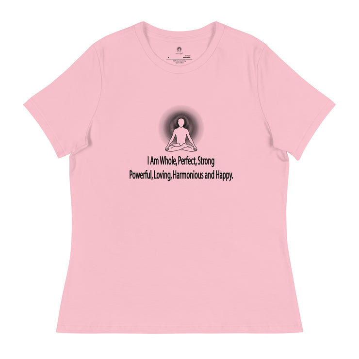 "I am whole, perfect, strong, powerful, loving, harmonious and happy” Positive Thought Brand Women's Relaxed T-Shirt