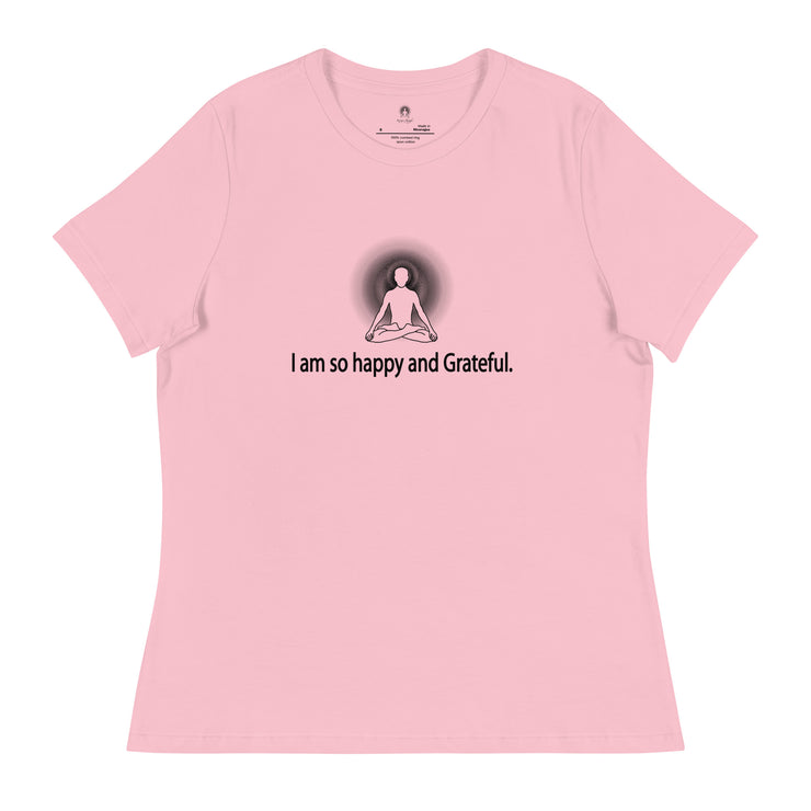 "I am so happy and Grateful" Positive Thought Brand Women's Relaxed T-Shirt