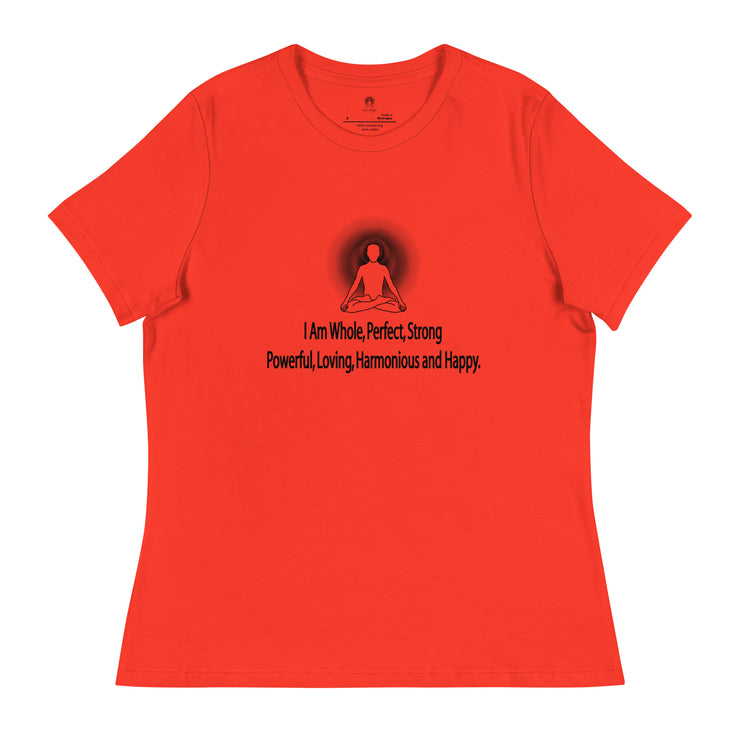 "I am whole, perfect, strong, powerful, loving, harmonious and happy” Positive Thought Brand Women's Relaxed T-Shirt