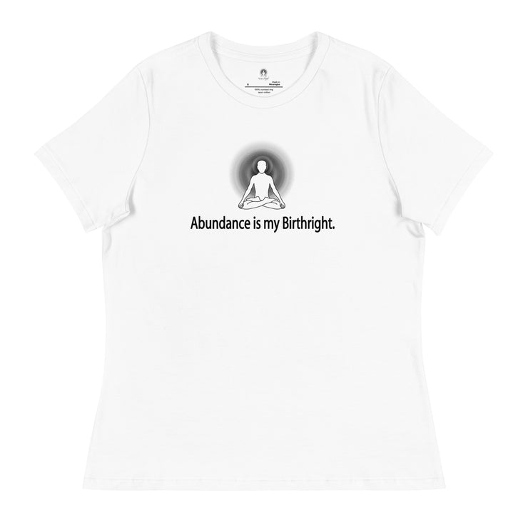"Abundance is my Birthright" Positive Thought Brand Women's Relaxed T-Shirt (Black Lettering)