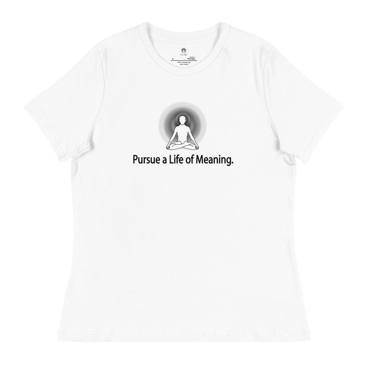 "Pursue a Life of Meaning" Positive Thought Brand Women's Relaxed T-Shirt