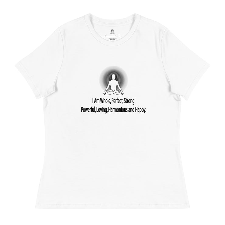 "I am whole, perfect, strong, powerful, loving, harmonious and happy” Positive Thought Brand Women's Relaxed T-Shirt
